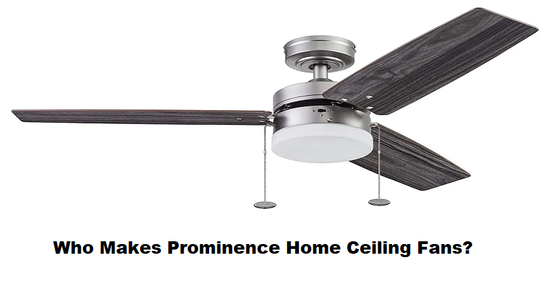 who makes prominence home ceiling fans