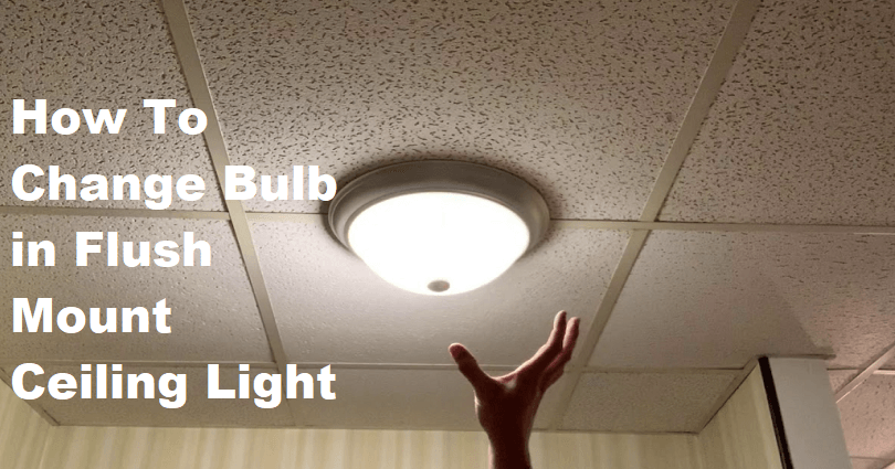 How To Change Bulb in Flush Mount Ceiling Light